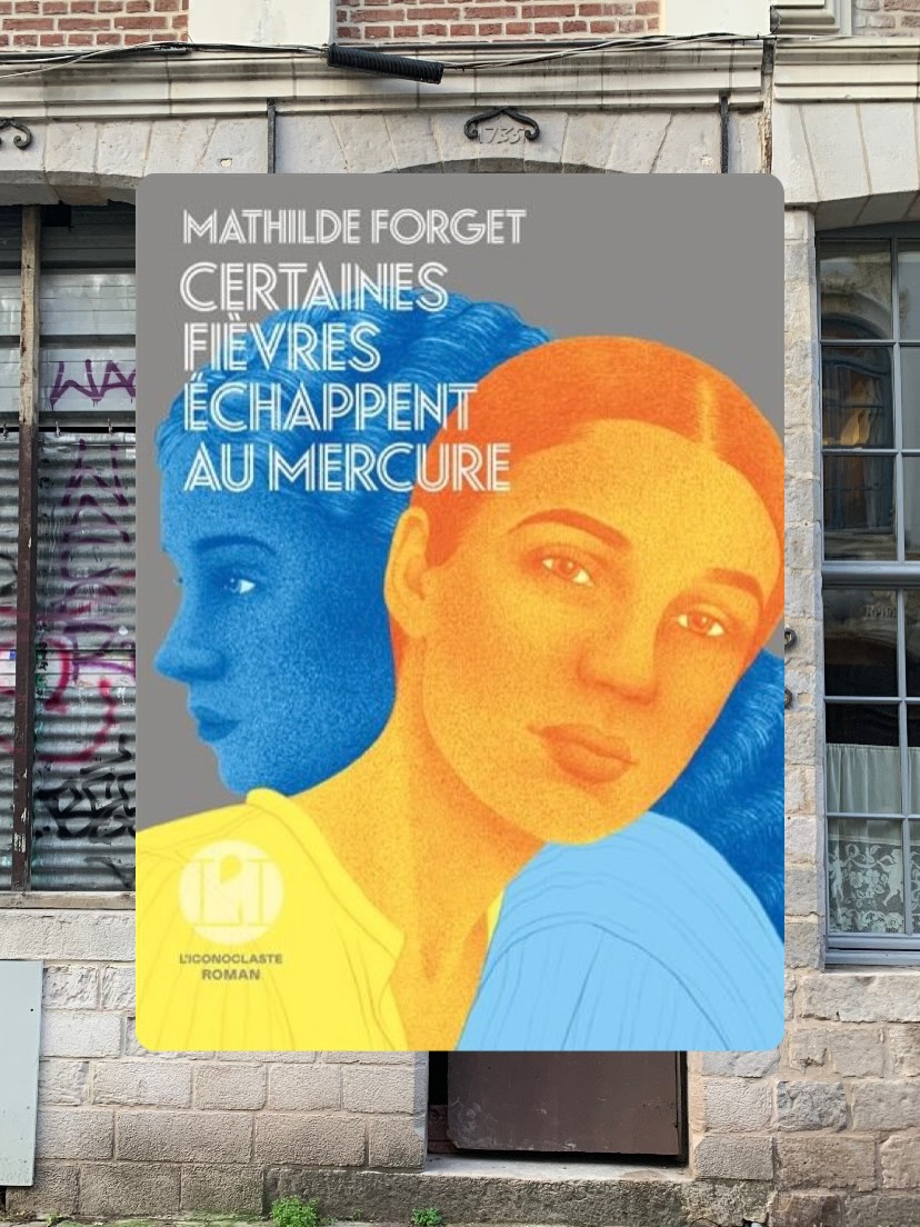 Certaines fièvres échappent au mercure, Mathilde Forget
